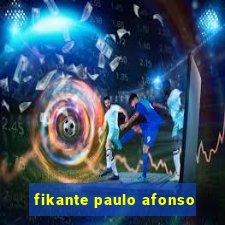 fikante paulo afonso